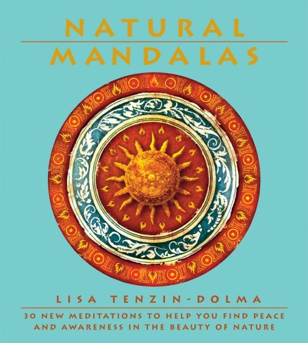 lisa Tenzin-Dolma/Natural Mandalas@30 New Meditations To Help You Find Peace & Awareness In The Beauty Of Nature